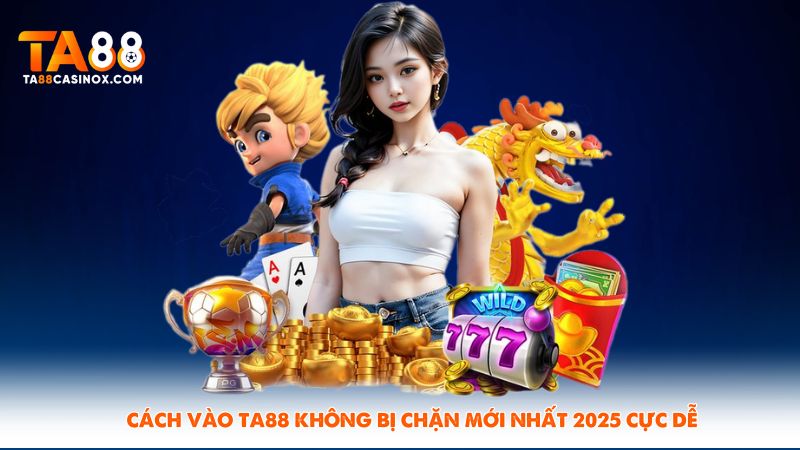 Cách Vào Ta88 Không Bị Chặn